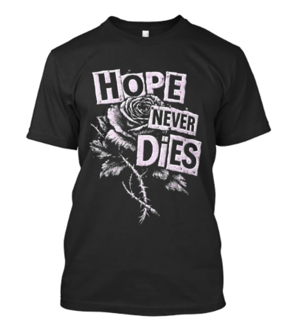 Hope Never Dies Floral Rose Aesthetic Inspirational T-Shirt