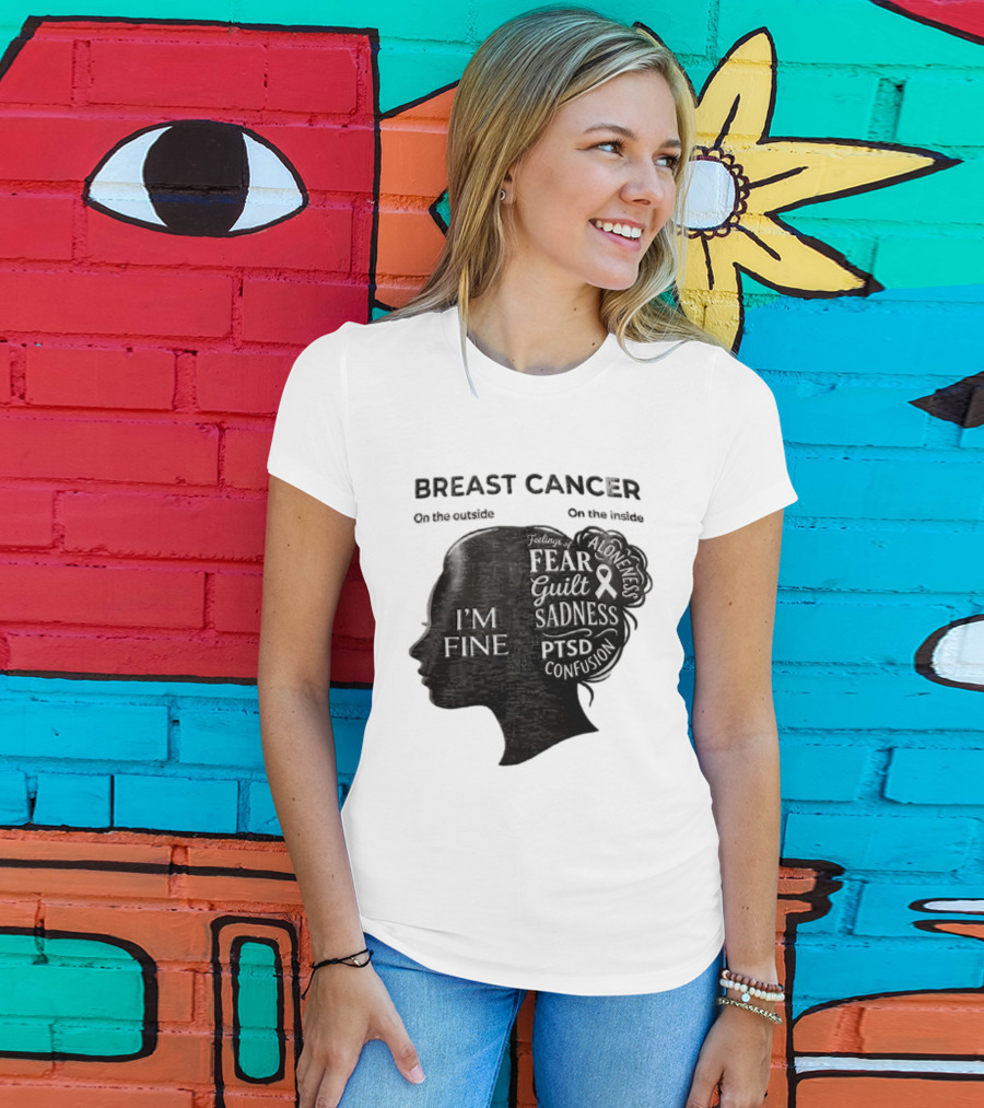 Breast Cancer Awareness I'm Fine On The Outside Fear Guilt Sadness PTSD Aloneness Confusion T-Shirt