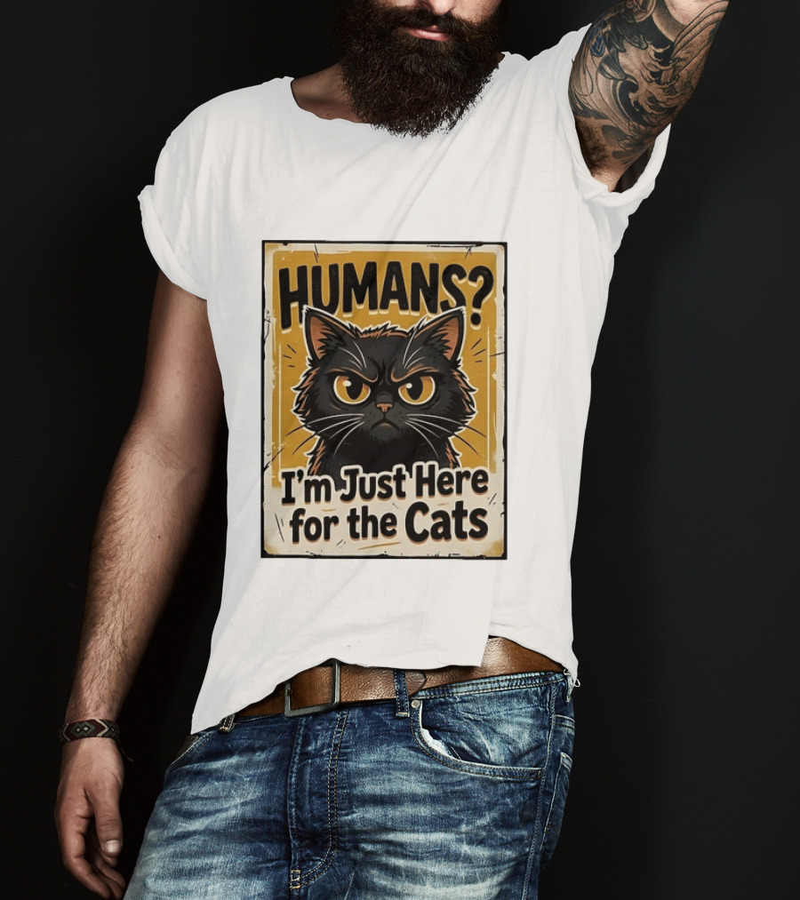 HUMANS? I'm Just Here For The Cats Grumpy Cat T-Shirt