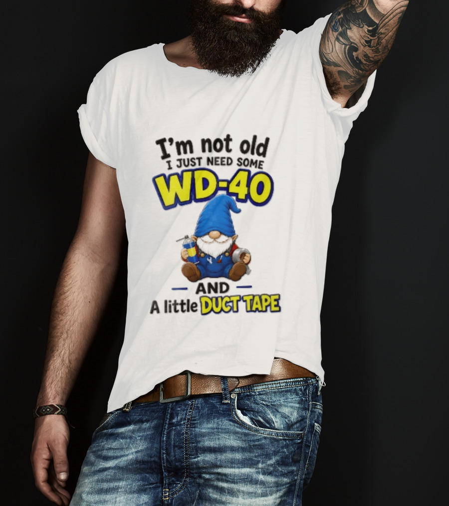 I'm Not Old I Just Need Some WD 40 And A Little Duct Tape Cartoon Gnome With Spray Can Tools T-Shirt