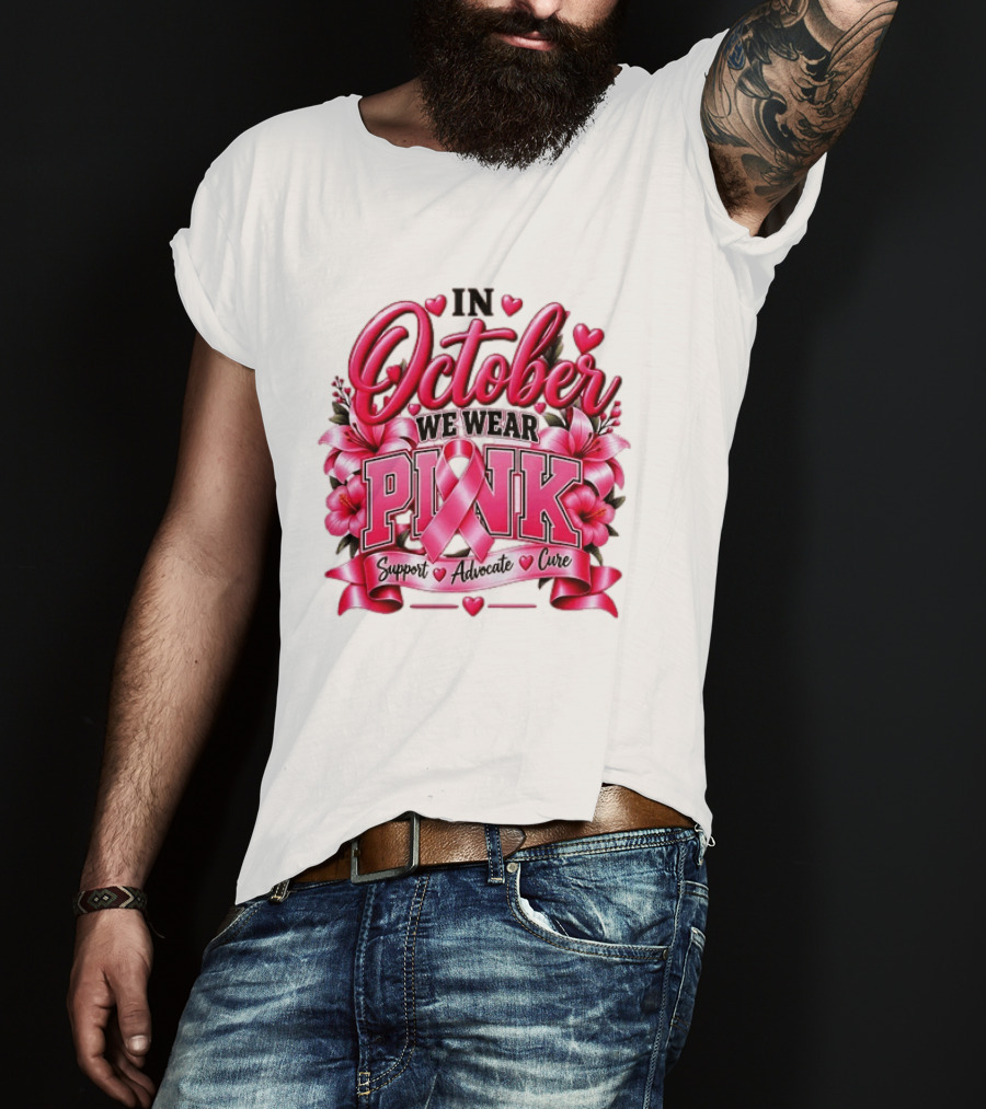 In October We Wear Pink Breast Cancer Awareness Support Advocate Cure T-Shirt