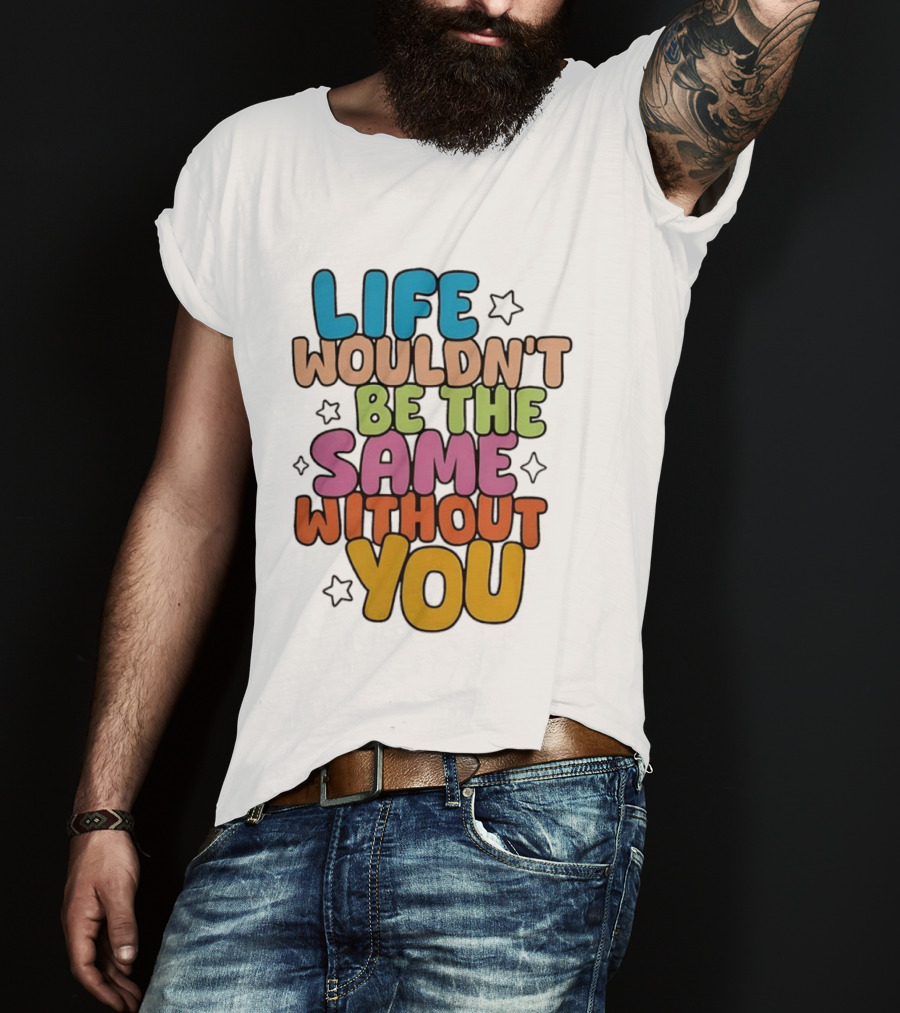 Life Wouldn't Be The Same Without You American Foundation For Suicide Prevention T-Shirt