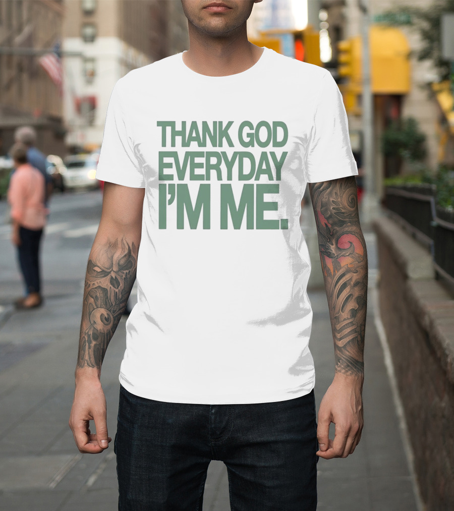 Thank God Everyday I'm Me Self Love Positive Affirmation Empowerment T-Shirt