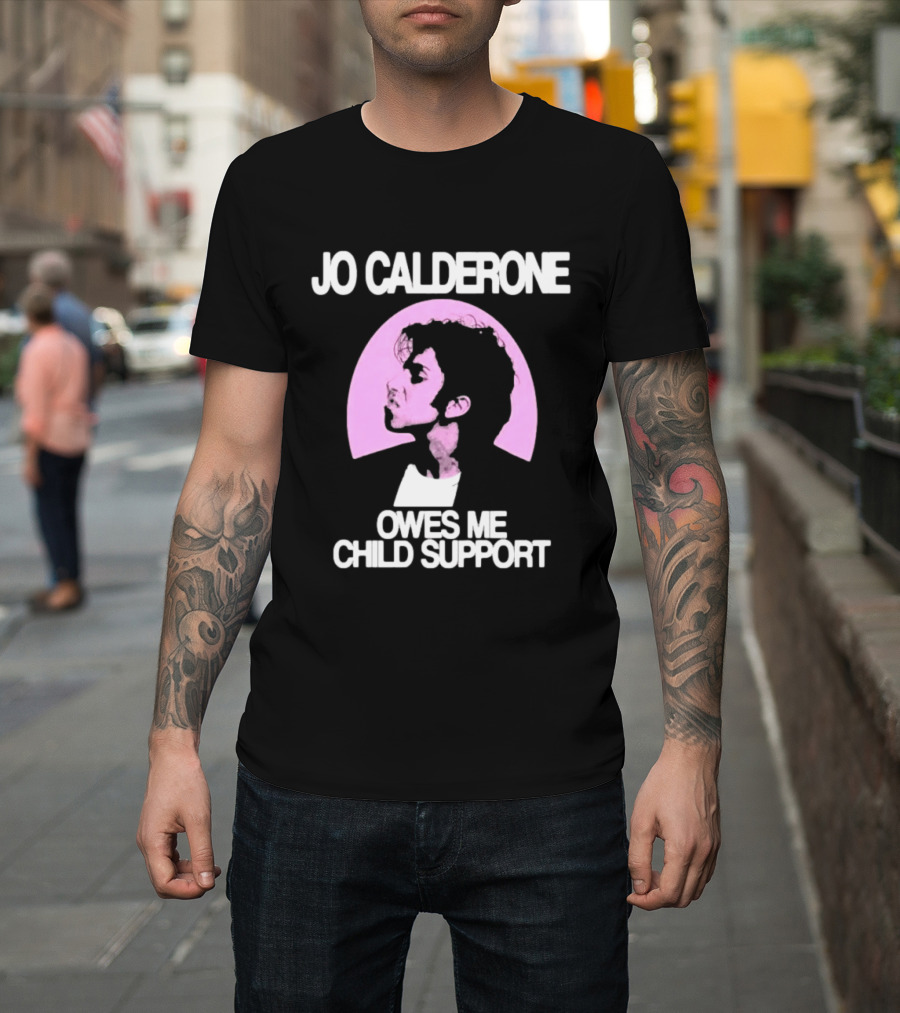 Jo Calderone Owes Me Child Support Gaga T-Shirt