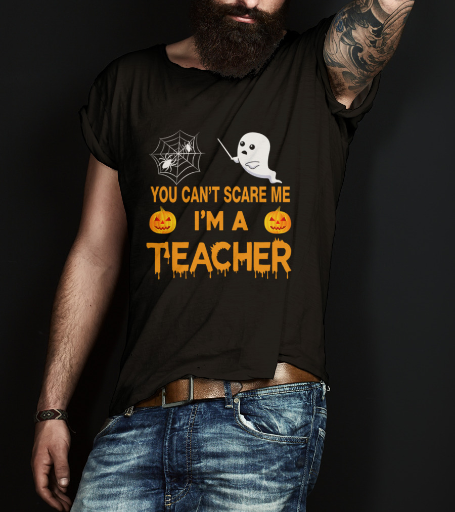 You Can't Scare Me I'm A Teacher Ghost Pumpkin Spiderweb Halloween T-Shirt