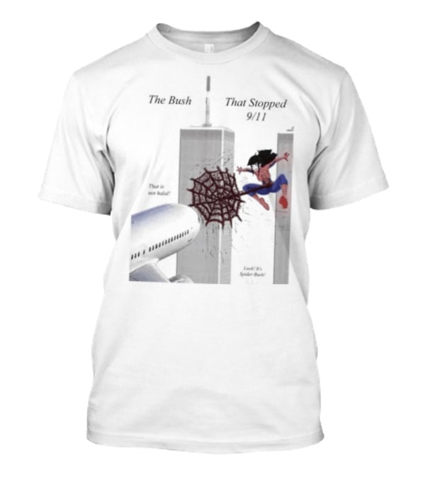 Spider Bush Meme The Bush That Stopped 9 11 T-Shirt