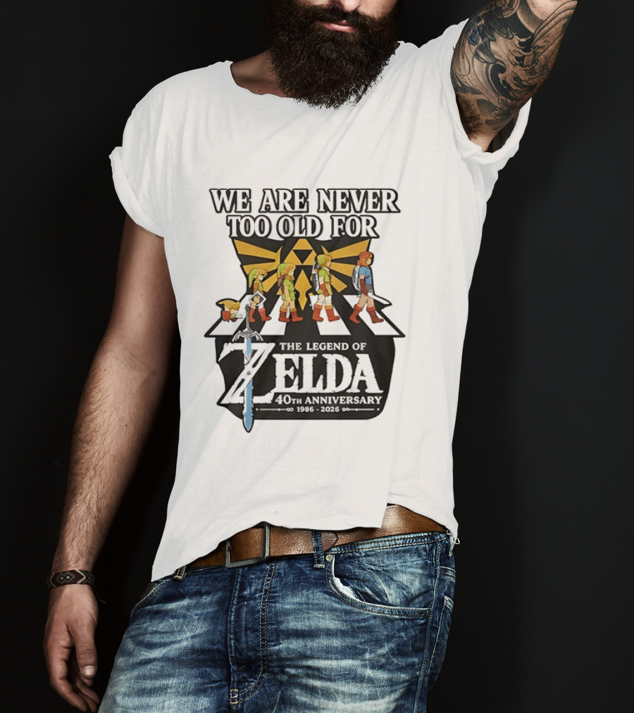 We Are Never Too Old For The Legend Of Zelda 40th Anniversary Evolution Of Link 1986 2026 T-Shirt