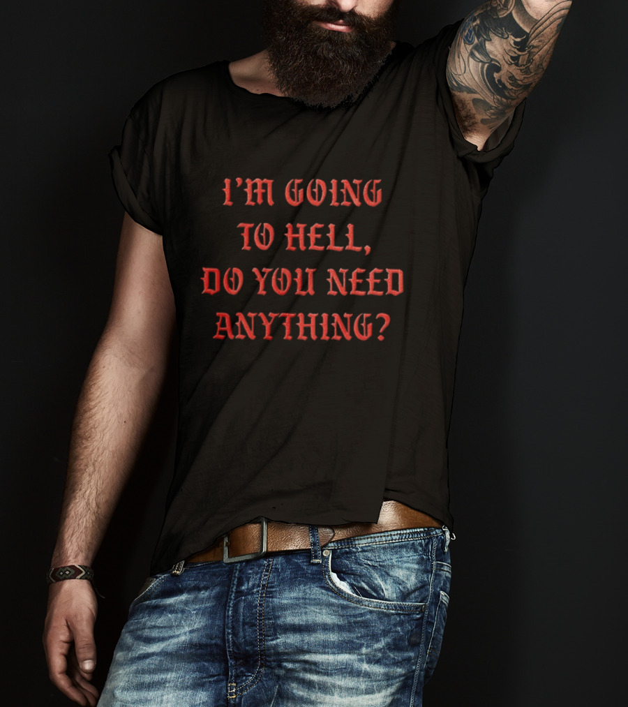 I'm Going To Hell Do You Need Anything Funny Quote Red T-Shirt