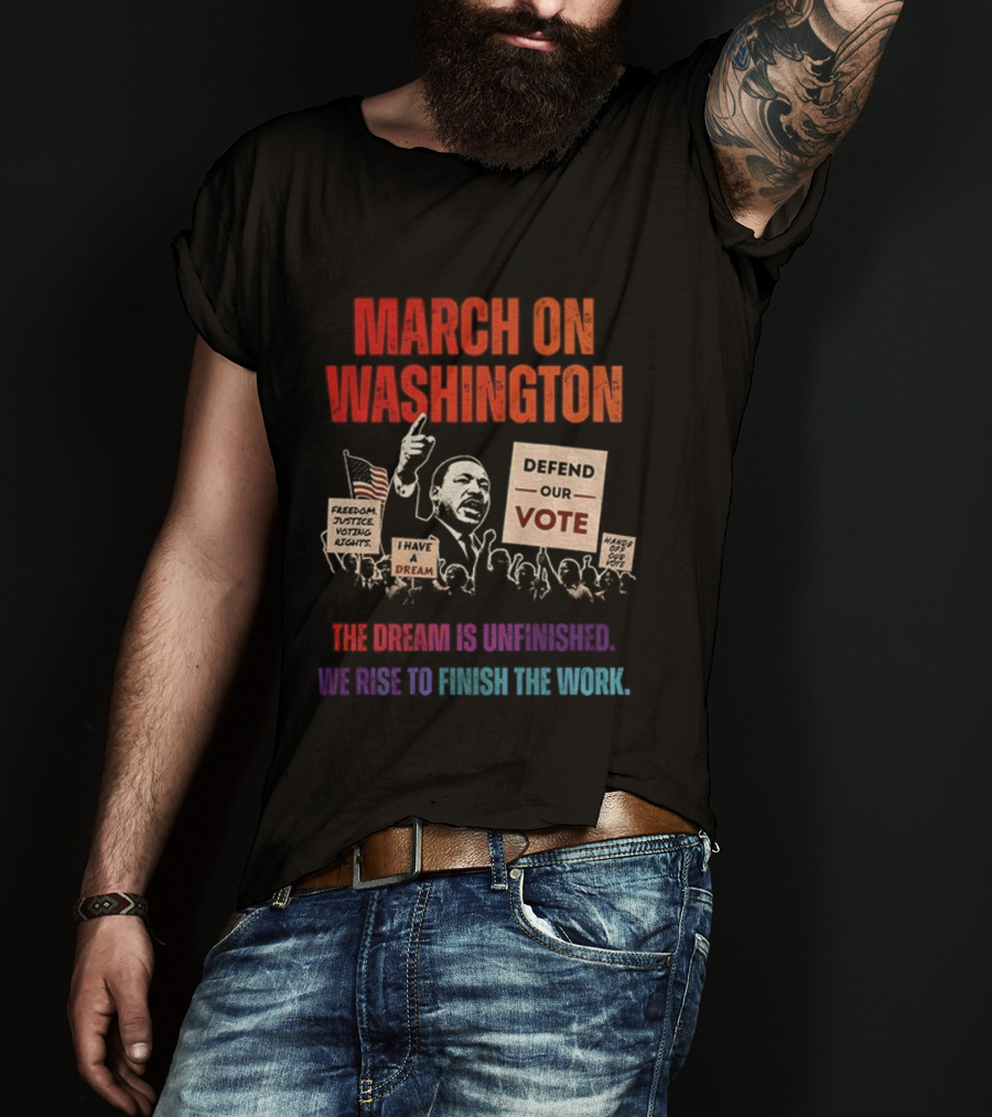 March On Washington Defend The Vote The Dream Is Unfinished T-Shirt