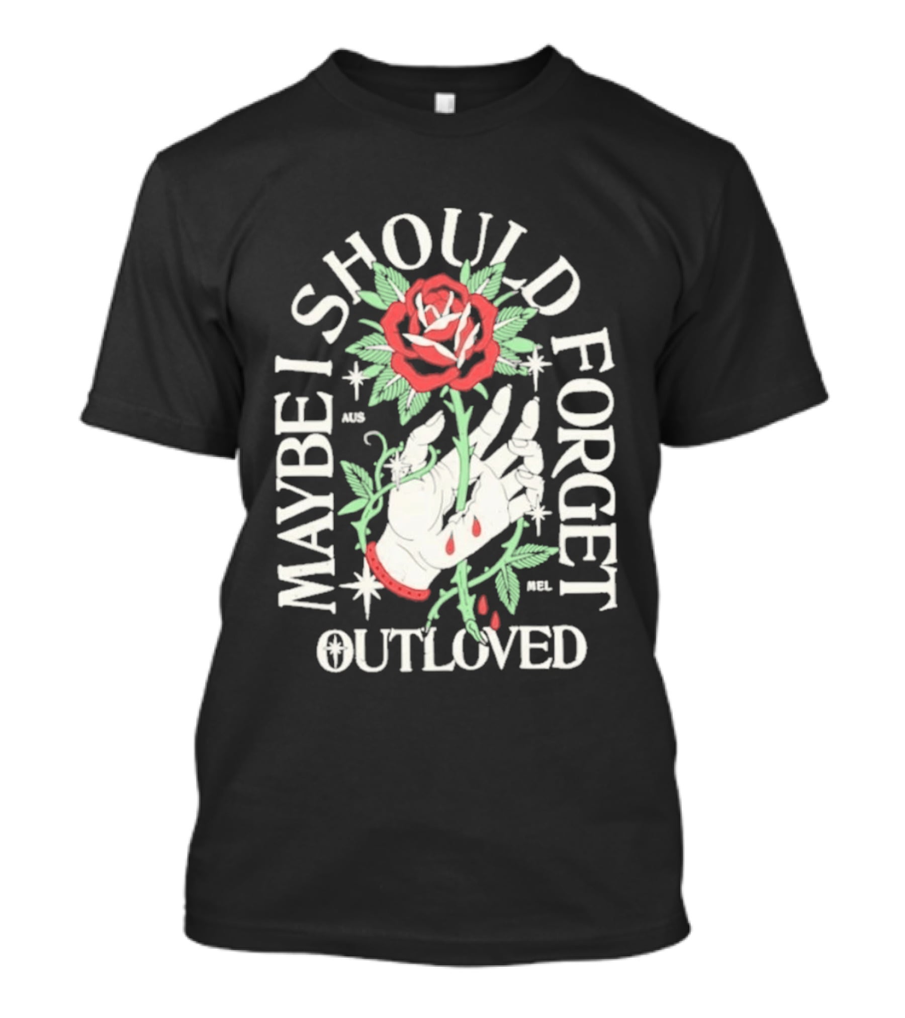Maybe I Should Forget Outloved Rose With Hand And Blood Drops T-Shirt