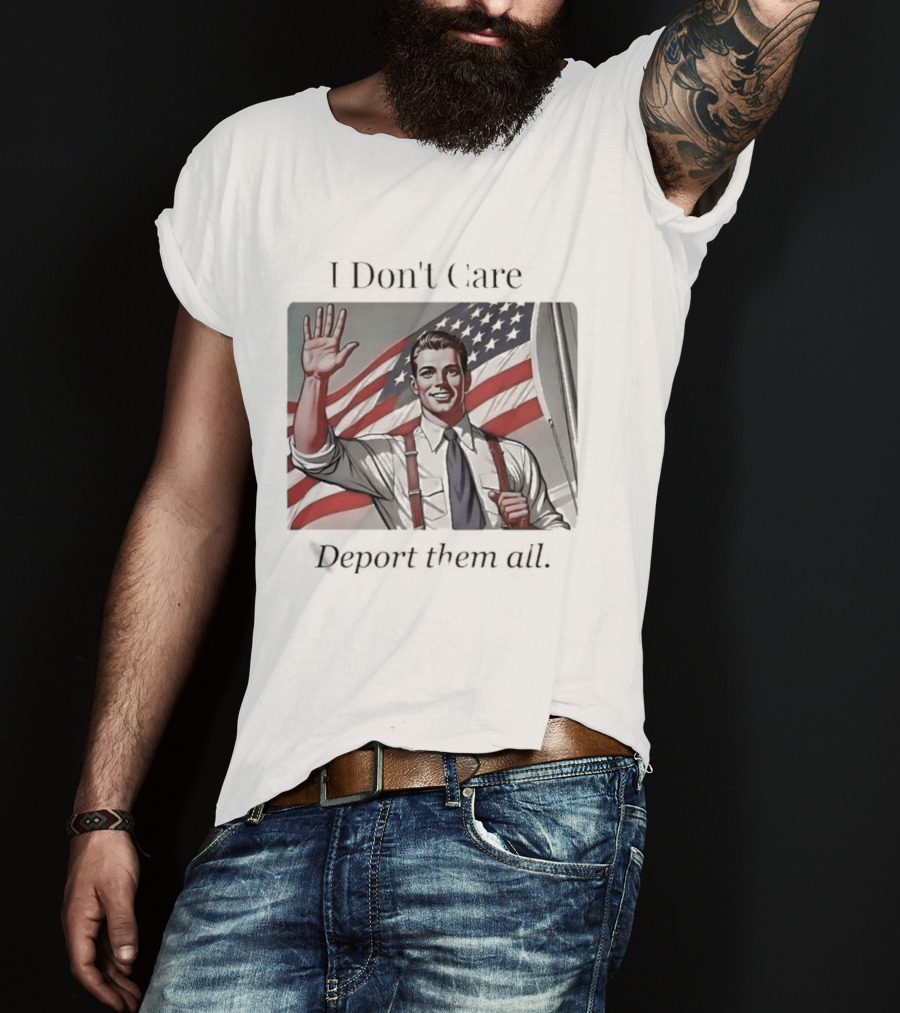 I Don't Care Deport Them All American Flag T-Shirt