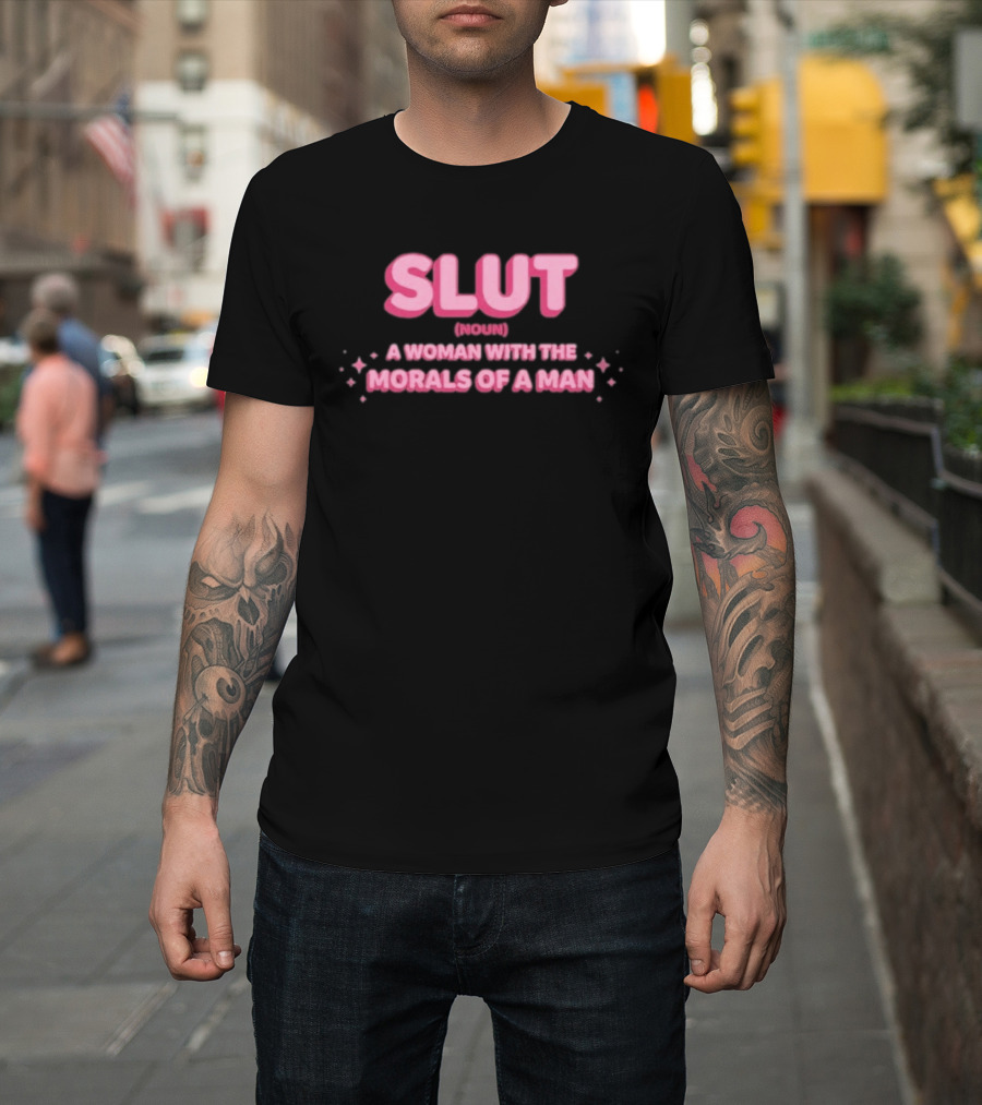 SLUT Noun A Woman With The Morals Of A Man T-Shirt