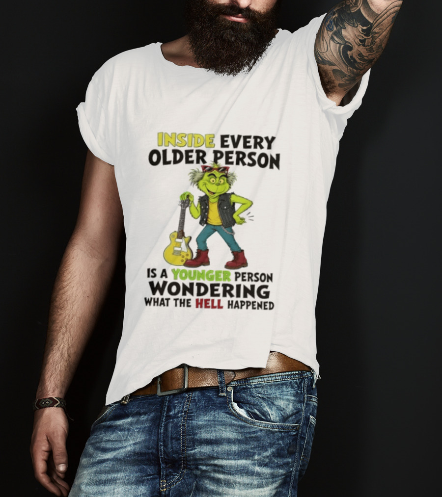 Inside Every Older Person Is A Younger Person Wondering What The Hell Happened Grinch Rock T-Shirt