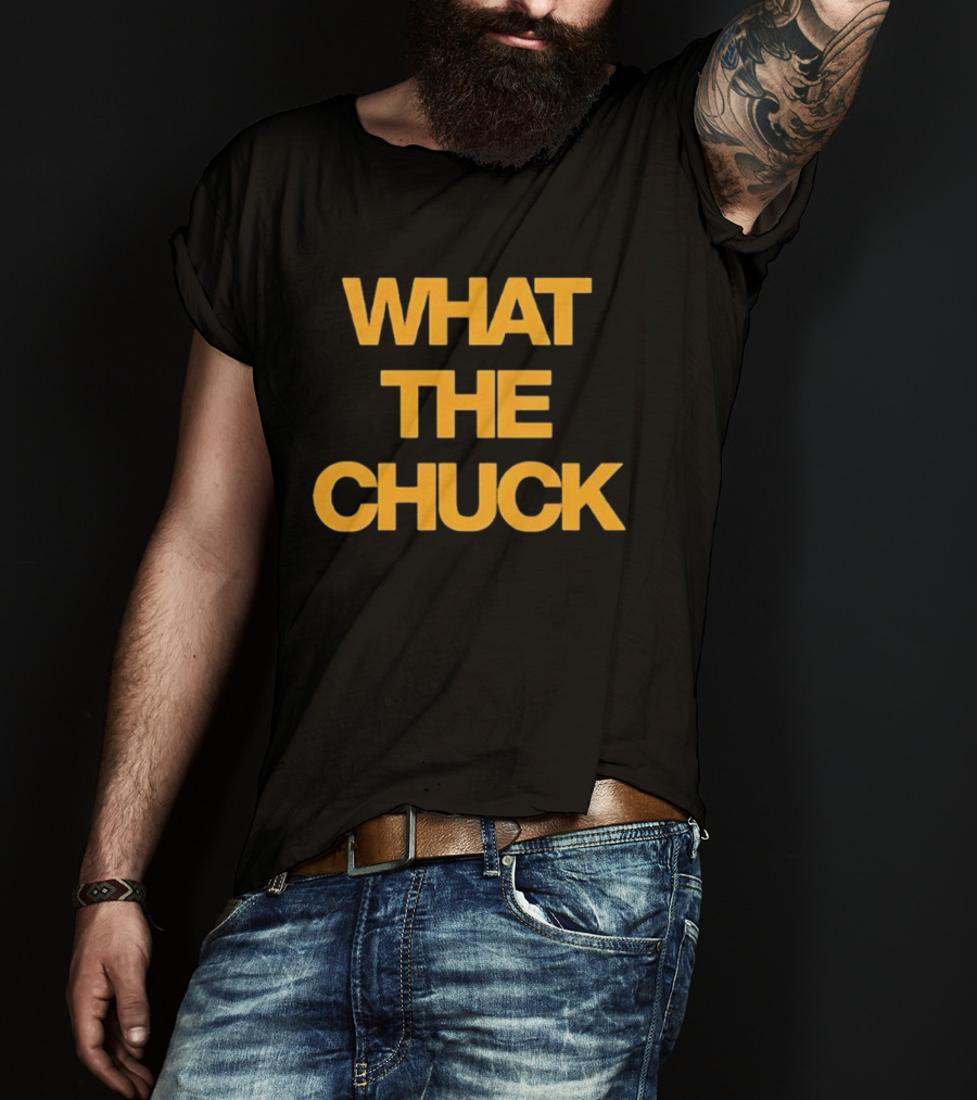 What The Chuck Pun Humor Expression T-Shirt
