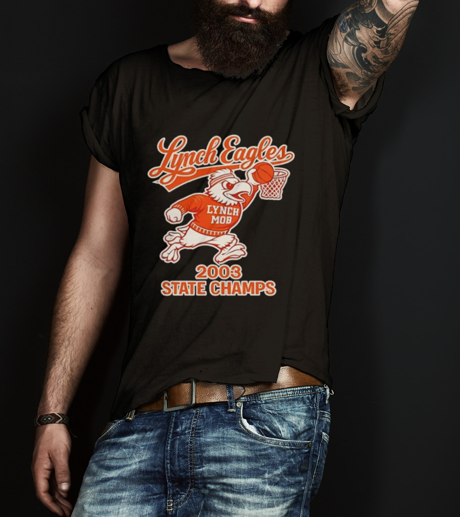 Lynch Eagles Lynch Mob 2003 State Champs Basketball Team T-Shirt