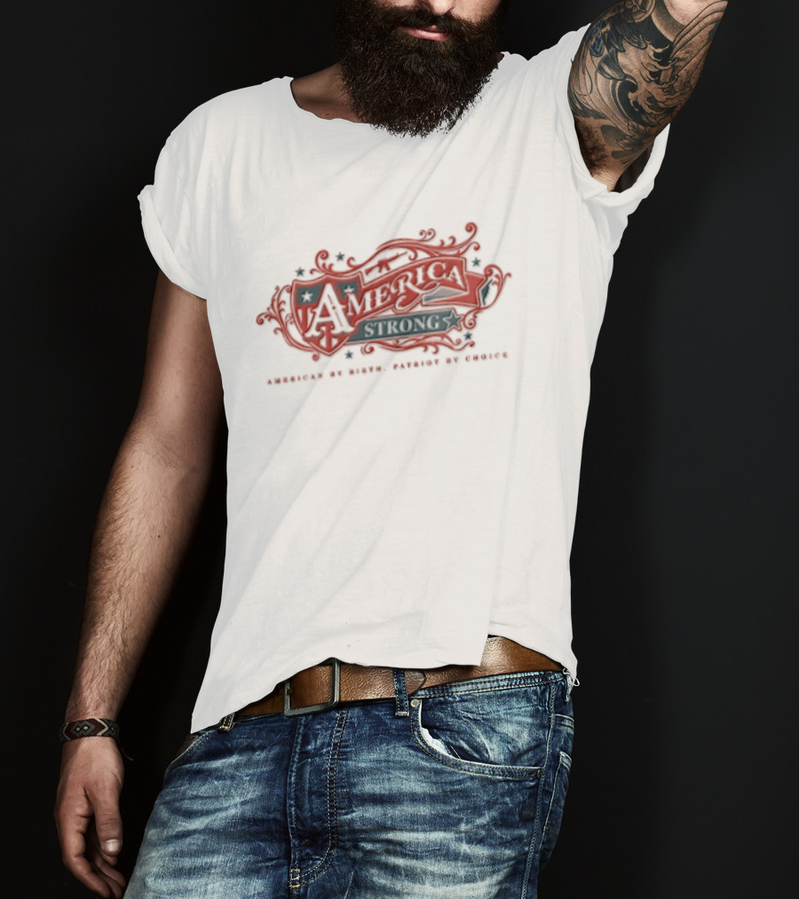 America Strong American By Birth Patriot By Choice T-Shirt