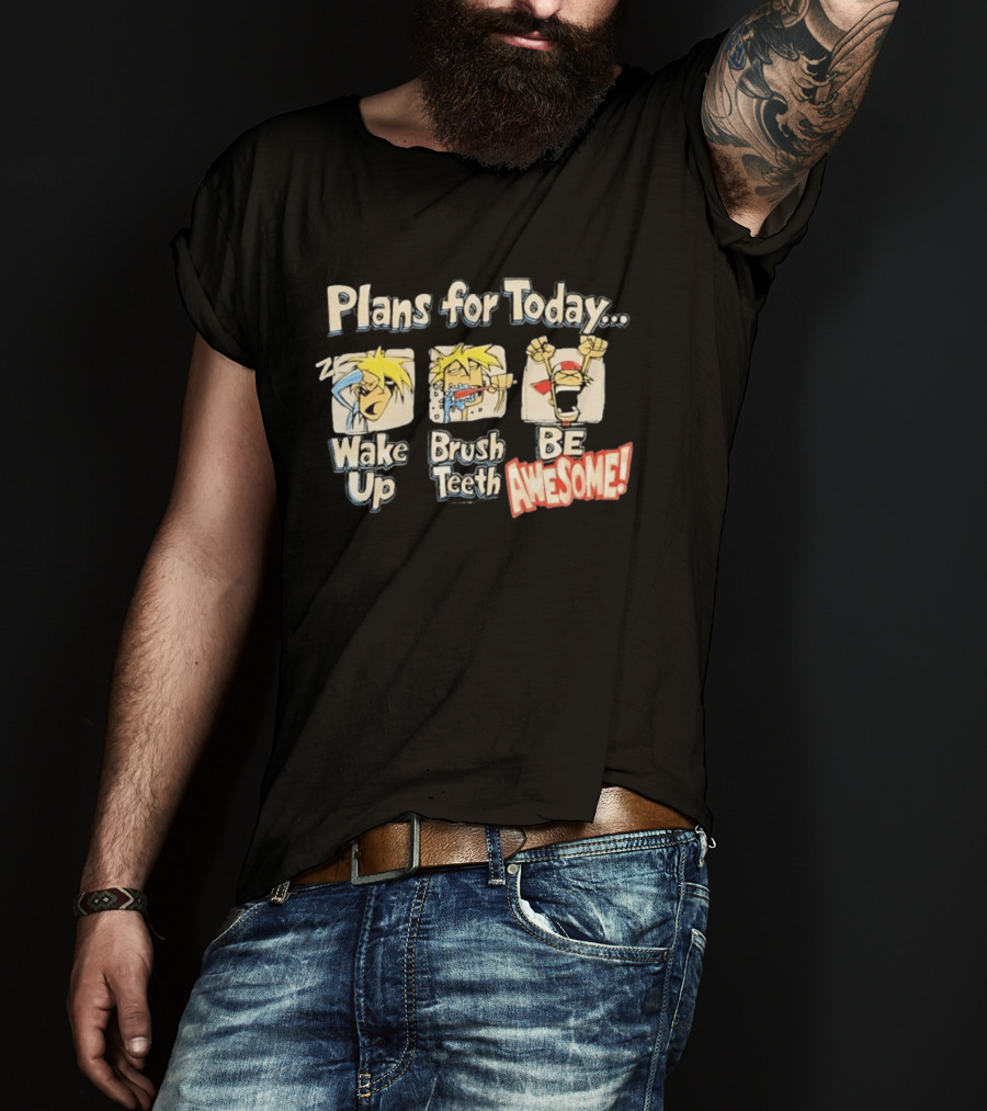 Plans For Today Wake Up Brush Teeth Be Awesome Comic T-Shirt