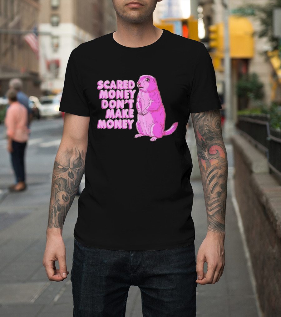 Scared Money Don't Make Money Prairie Dog Graphic Pink Humor T-Shirt