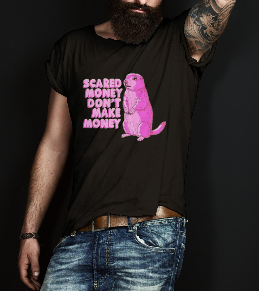 Scared Money Don't Make Money Prairie Dog Graphic Pink Humor T-Shirt