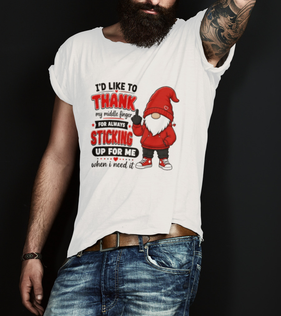 I'd Like To Thank My Middle Finger For Always Sticking Up For Me When I Need It Gnome T-Shirt