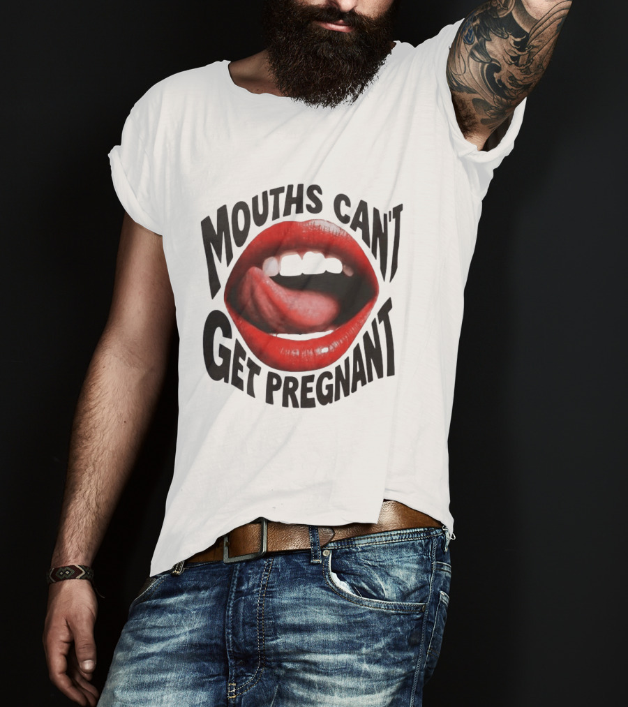 Mouths Can't Get Pregnant Red Lips Tongue Out T-Shirt