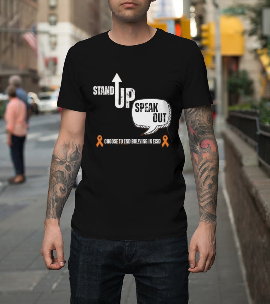 Stand Up Speak Out Choose To End Bullying In EISD T-Shirt