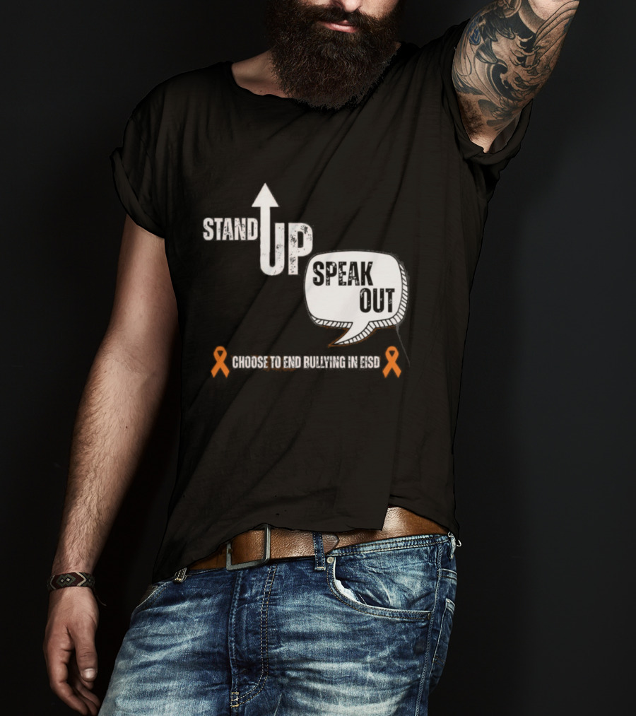 Stand Up Speak Out Choose To End Bullying In EISD T-Shirt