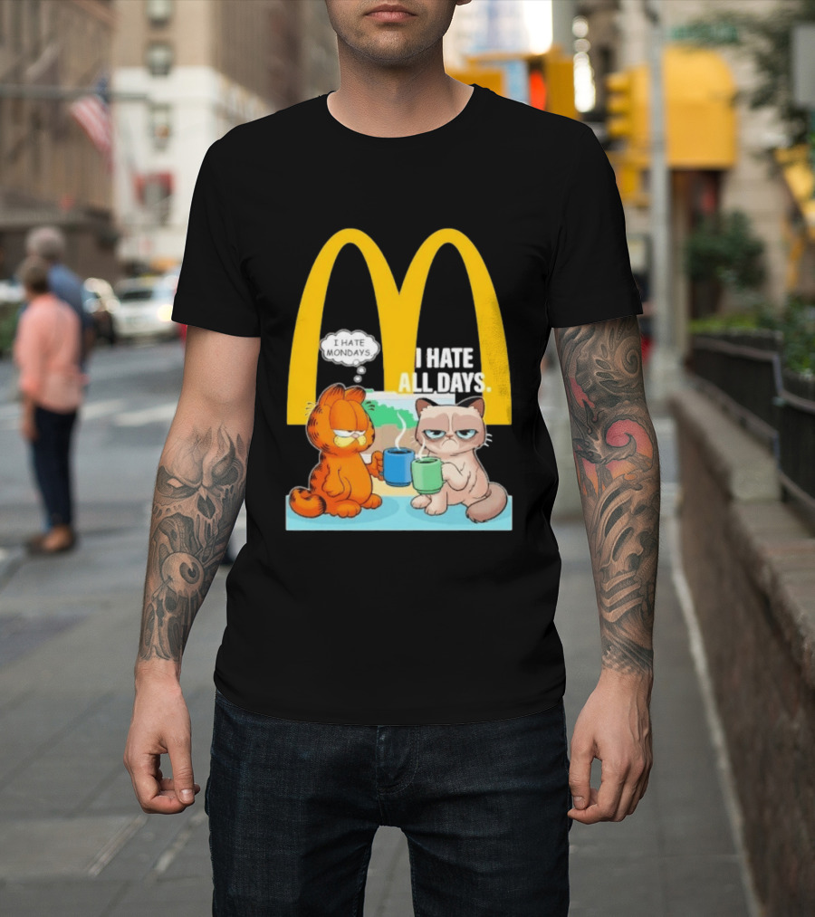McDonald's Golden Arches With Grumpy Cat Lasagna Cat I Hate Mondays I Hate All Days T-Shirt