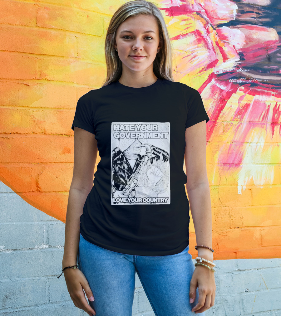 Hate Your Government Love Your Country Saxophone And Flaming Fist T-Shirt