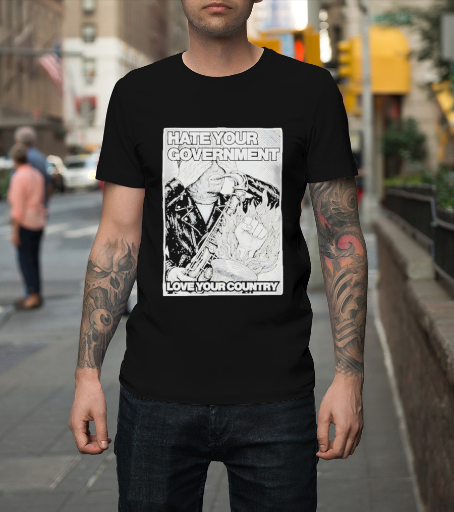 Hate Your Government Love Your Country Saxophone And Flaming Fist T-Shirt