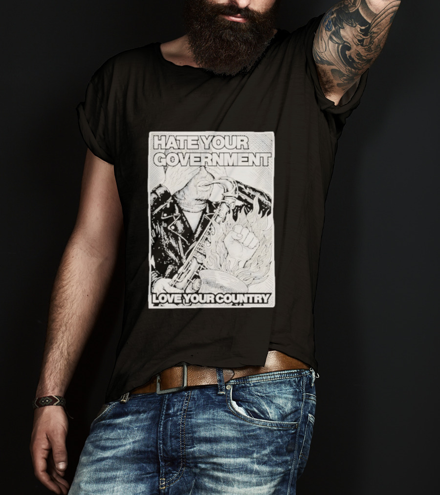 Hate Your Government Love Your Country Saxophone And Flaming Fist T-Shirt