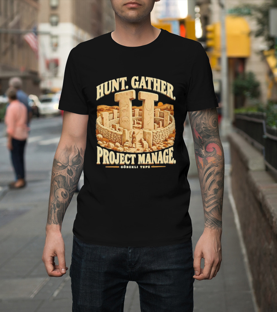 Hunt Gather Project Manage Göbekli Tepe Stone Circle Ancient History T-Shirt