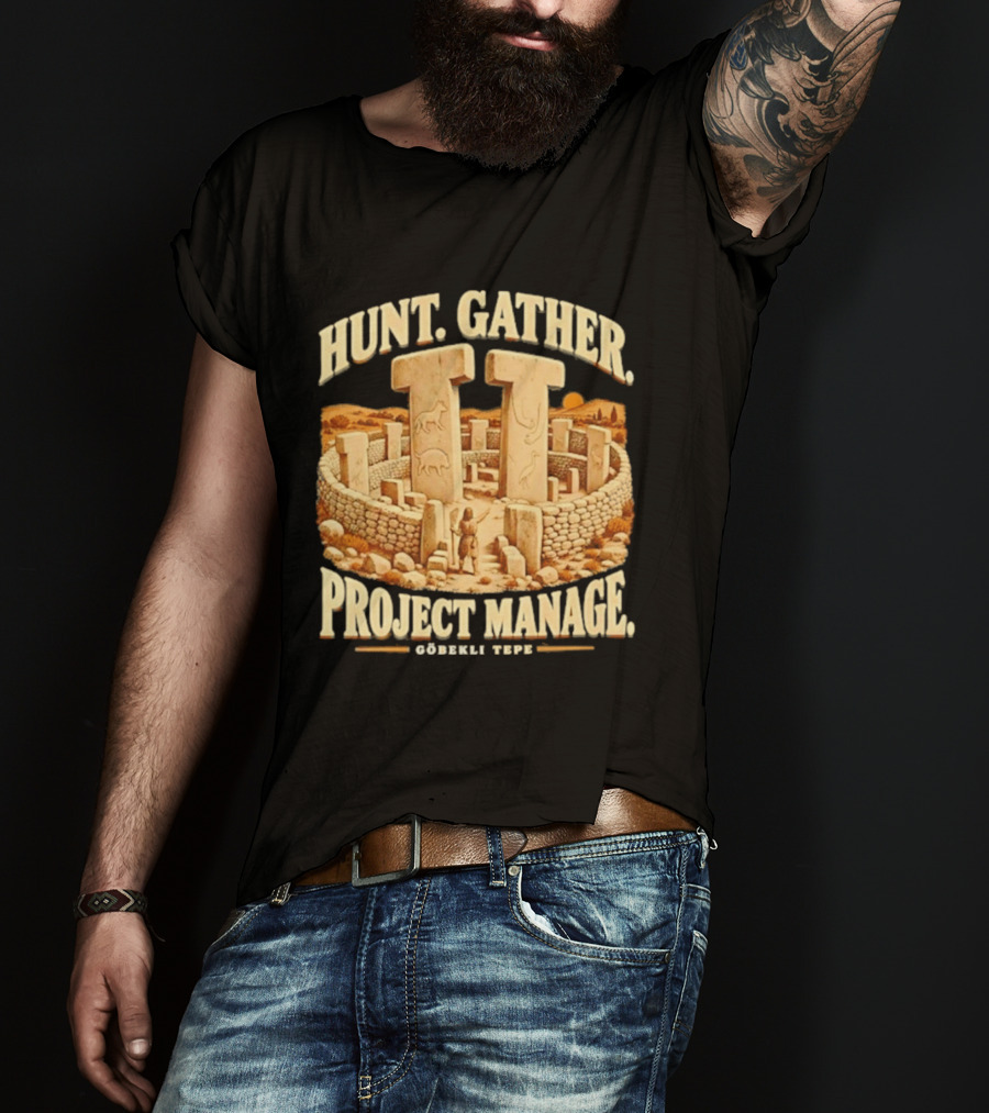 Hunt Gather Project Manage Göbekli Tepe Stone Circle Ancient History T-Shirt