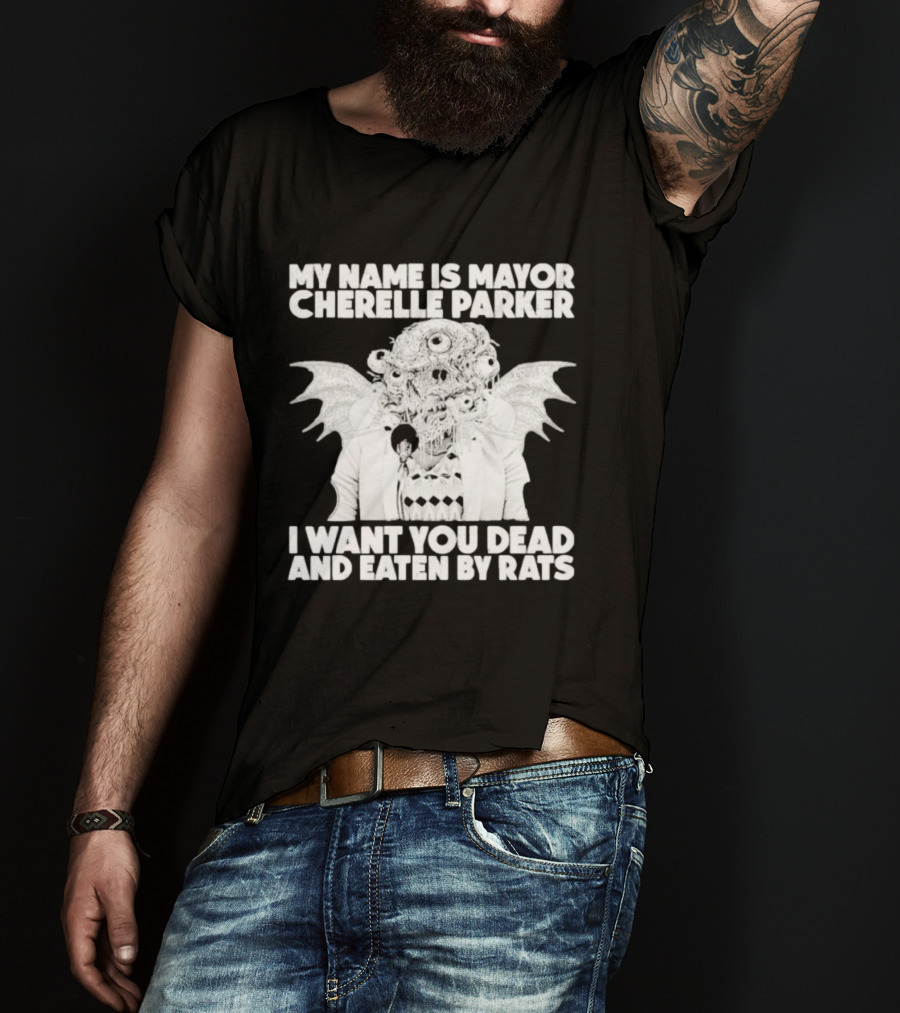 My Name Is Mayor Cherelle Parker I Want You Dead And Eaten By Rats Monster With Eyes Wings T-Shirt