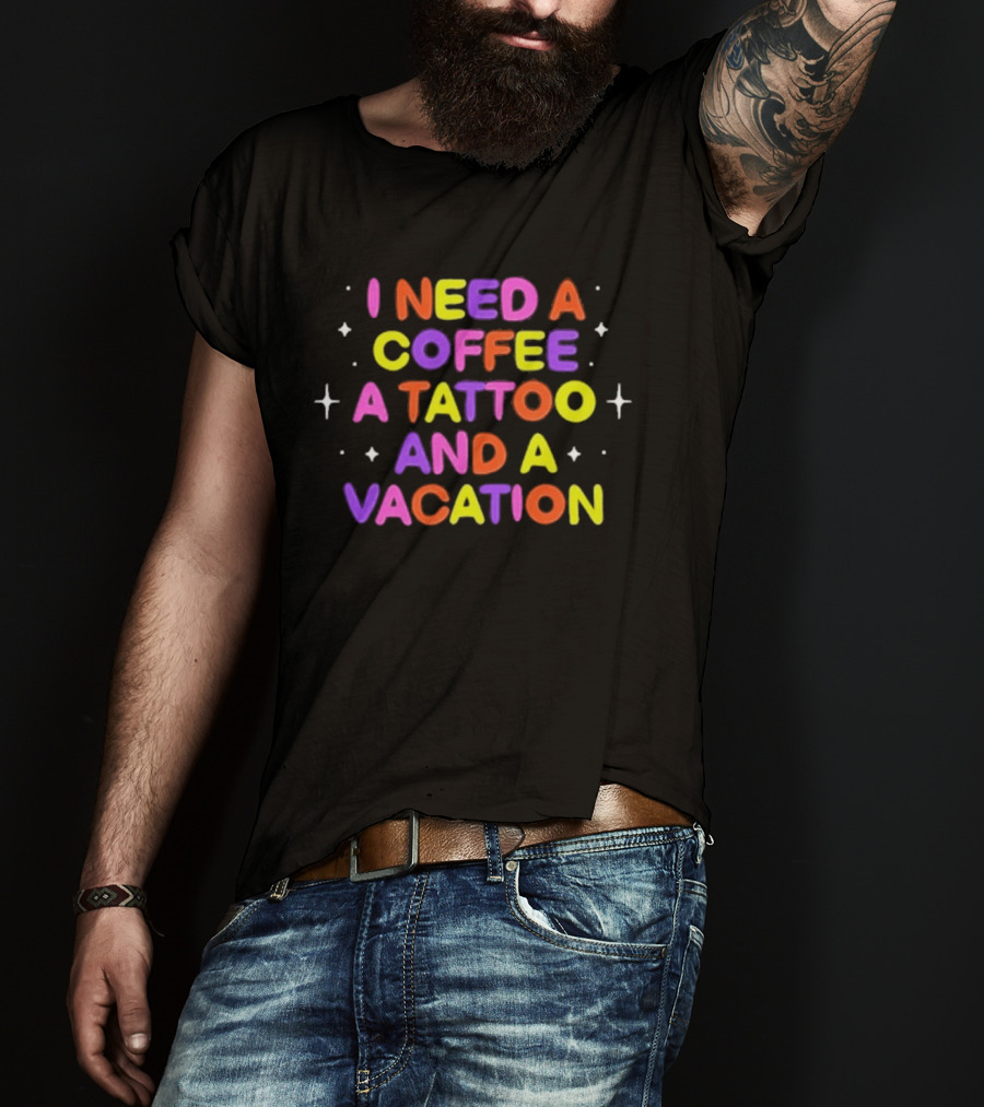 I Need Coffee Tattoo Vacation Colorful Block Letters T-Shirt