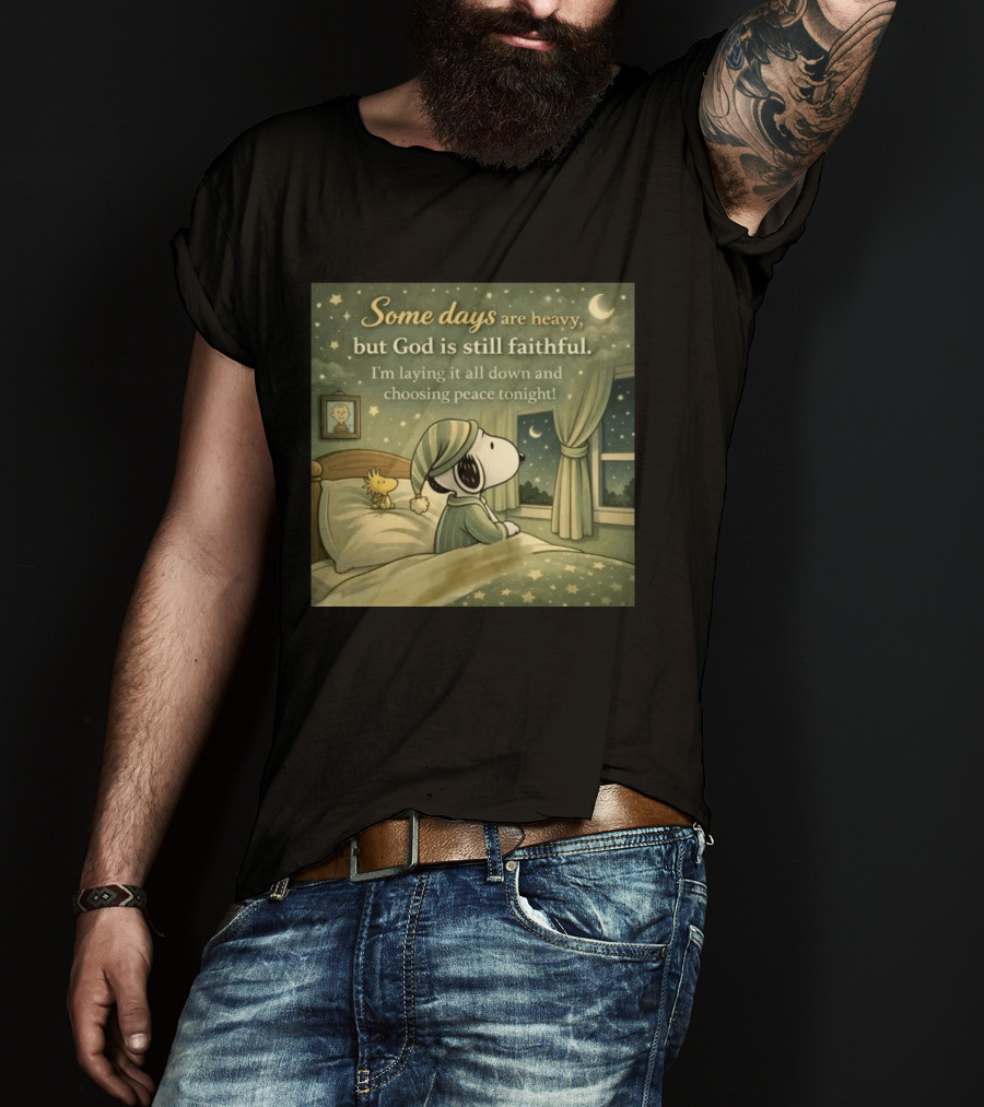 Some Days Are Heavy But God Is Still Faithful With Snoopy And Woodstock Choosing Peace T-Shirt