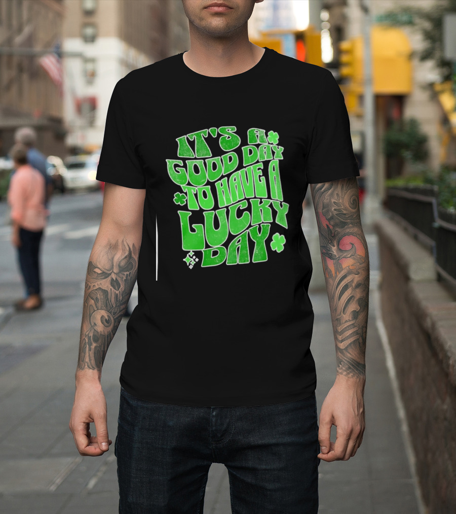 It's A Good Day To Have A Lucky Day Shamrock T-Shirt
