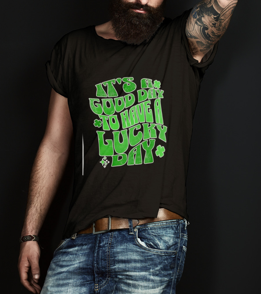 It's A Good Day To Have A Lucky Day Shamrock T-Shirt