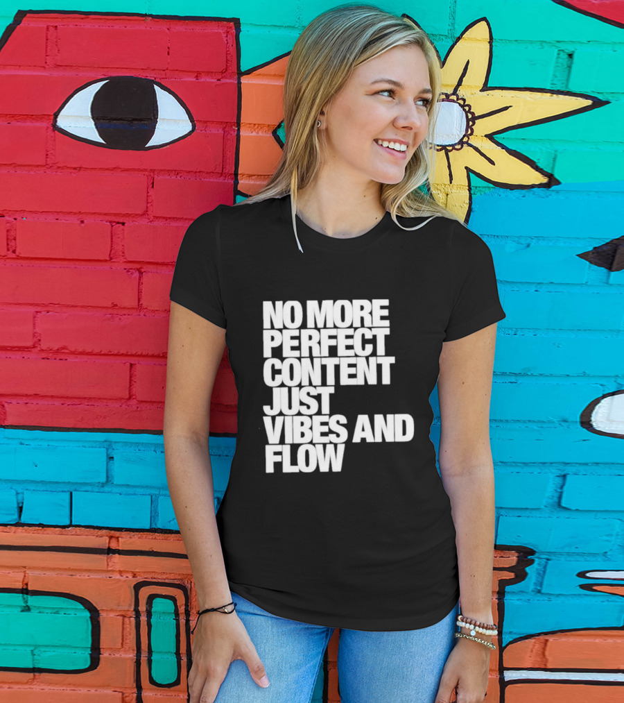 No More Perfect Content Just Vibes And Flow T-Shirt