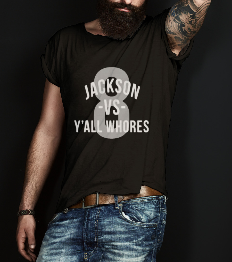 Jackson Vs Y'all Whores 8 T-Shirt