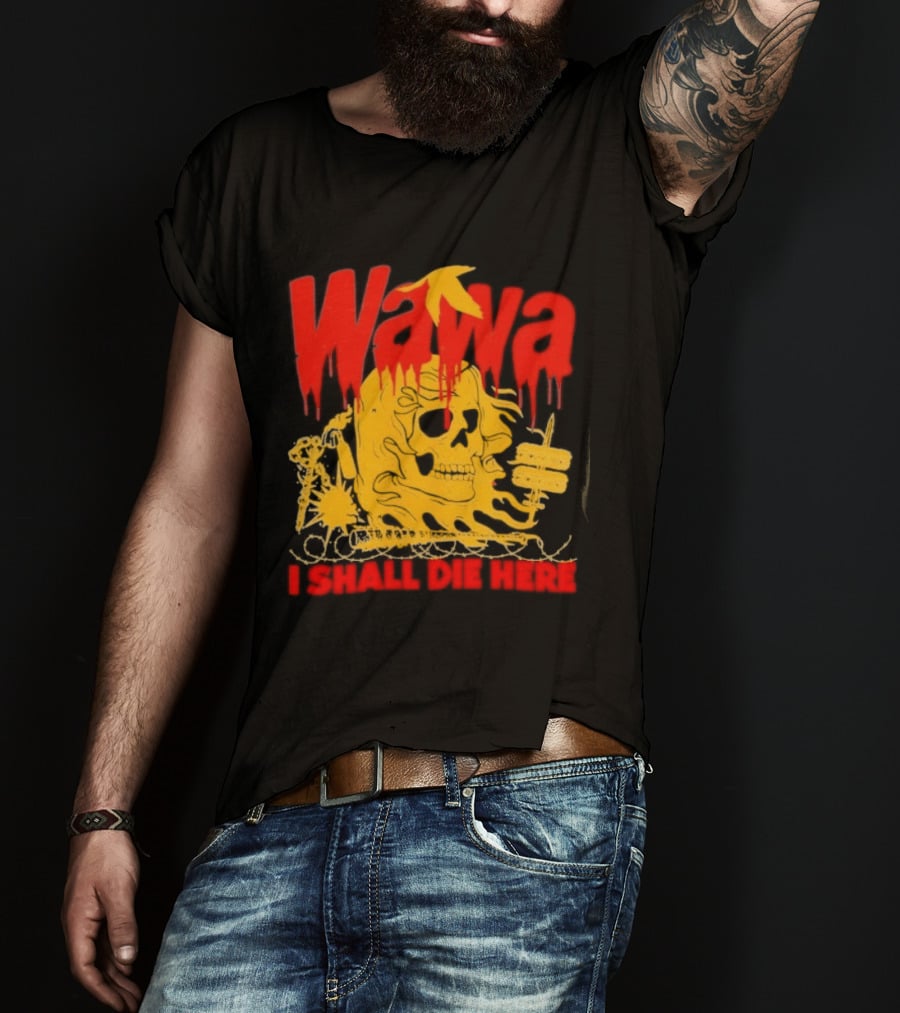 Wawa I Shall Die Here Dead Goose Gas Station Skull Thumbs Up T-Shirt