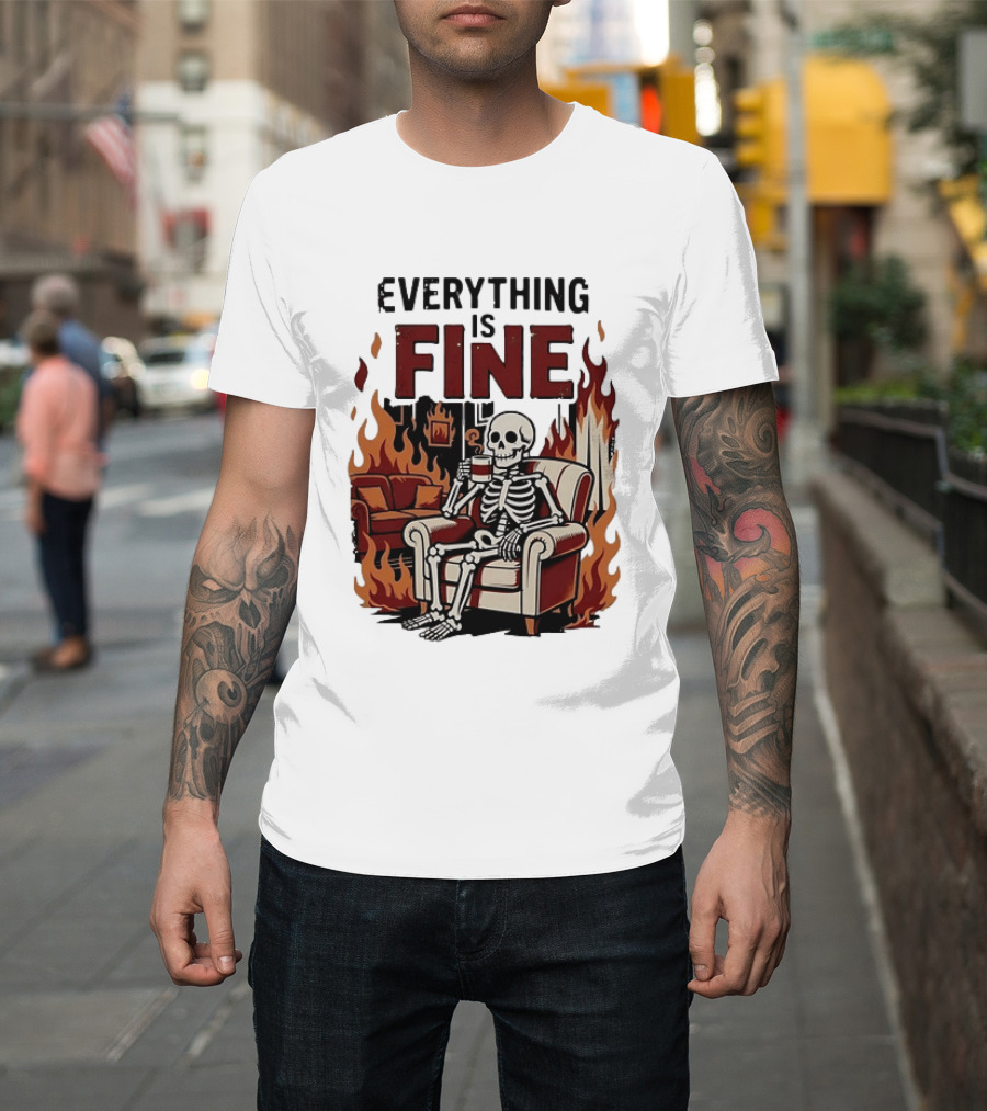 Everything Is Fine Skeleton Enjoying Coffee Amidst Flames T-Shirt