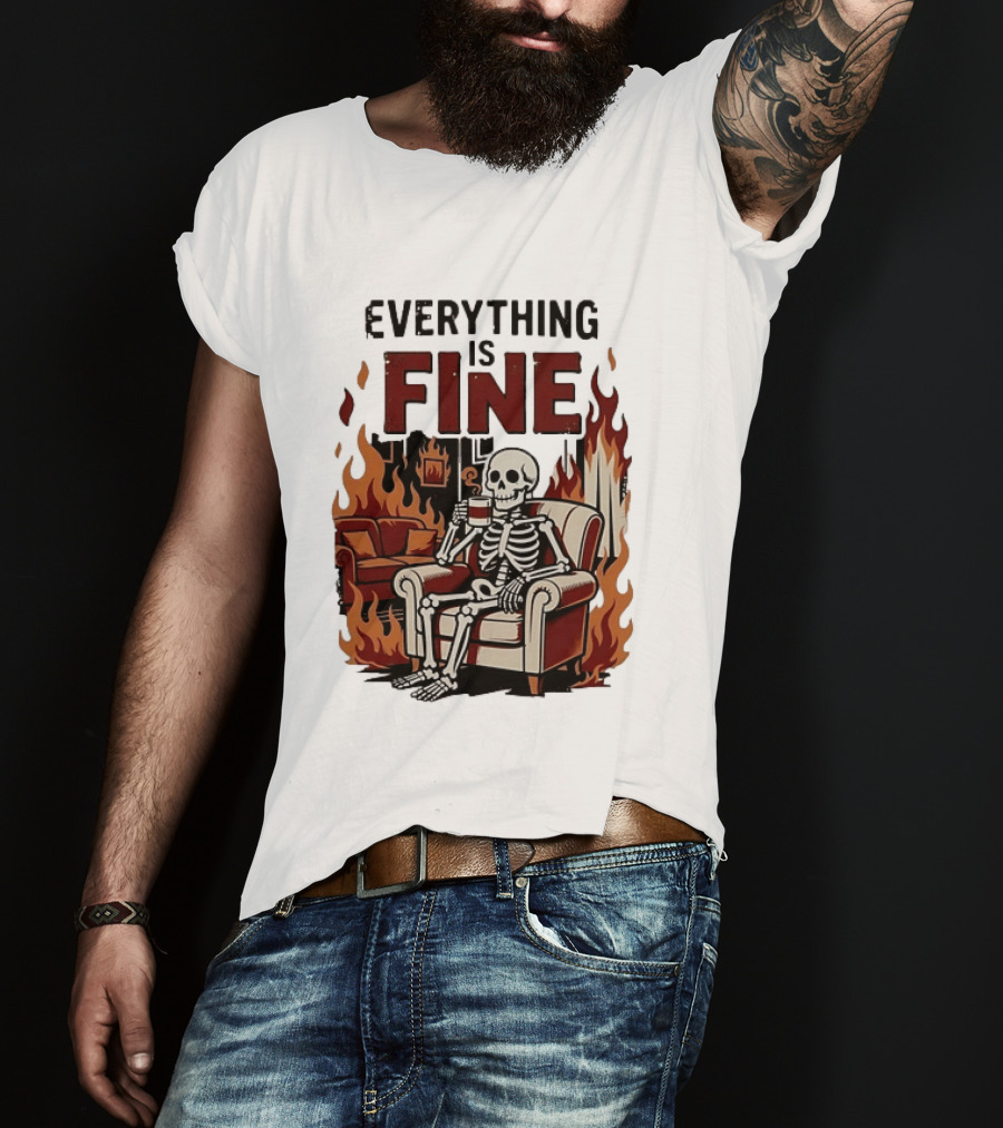 Everything Is Fine Skeleton Enjoying Coffee Amidst Flames T-Shirt