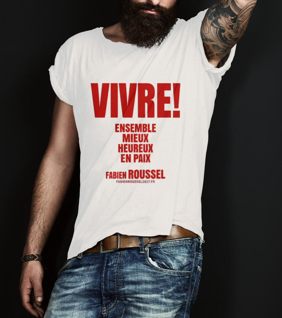 Vivre Ensemble Mieux Heureux En Paix Fabien Roussel 2022 T-Shirt