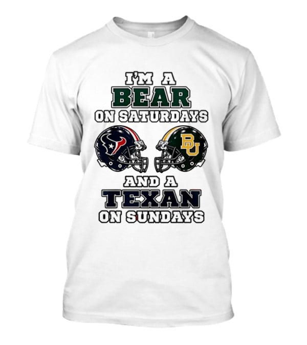 I'm A Bear On Saturdays And A Texan On Sundays Baylor Bears Houston Texans T-Shirt