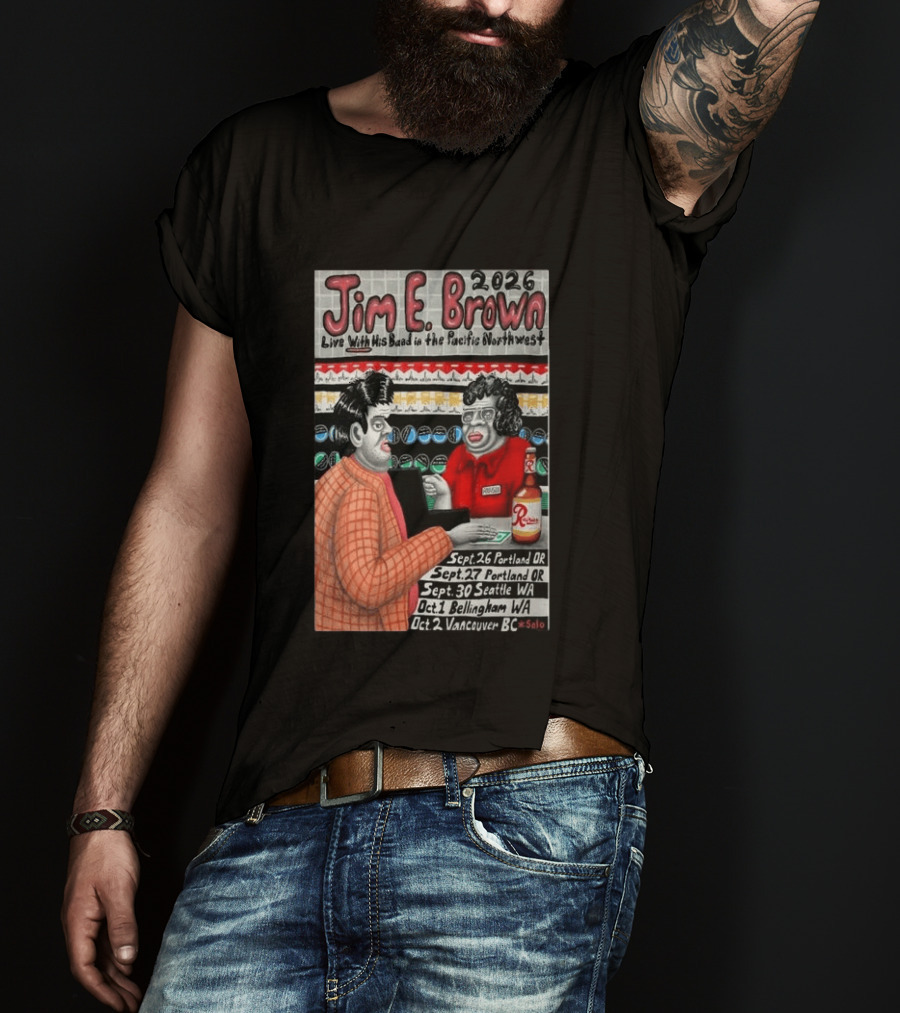 Jim E. Brown 2026 Live With His Band In The Pacific Northwest Tour Dates T-Shirt