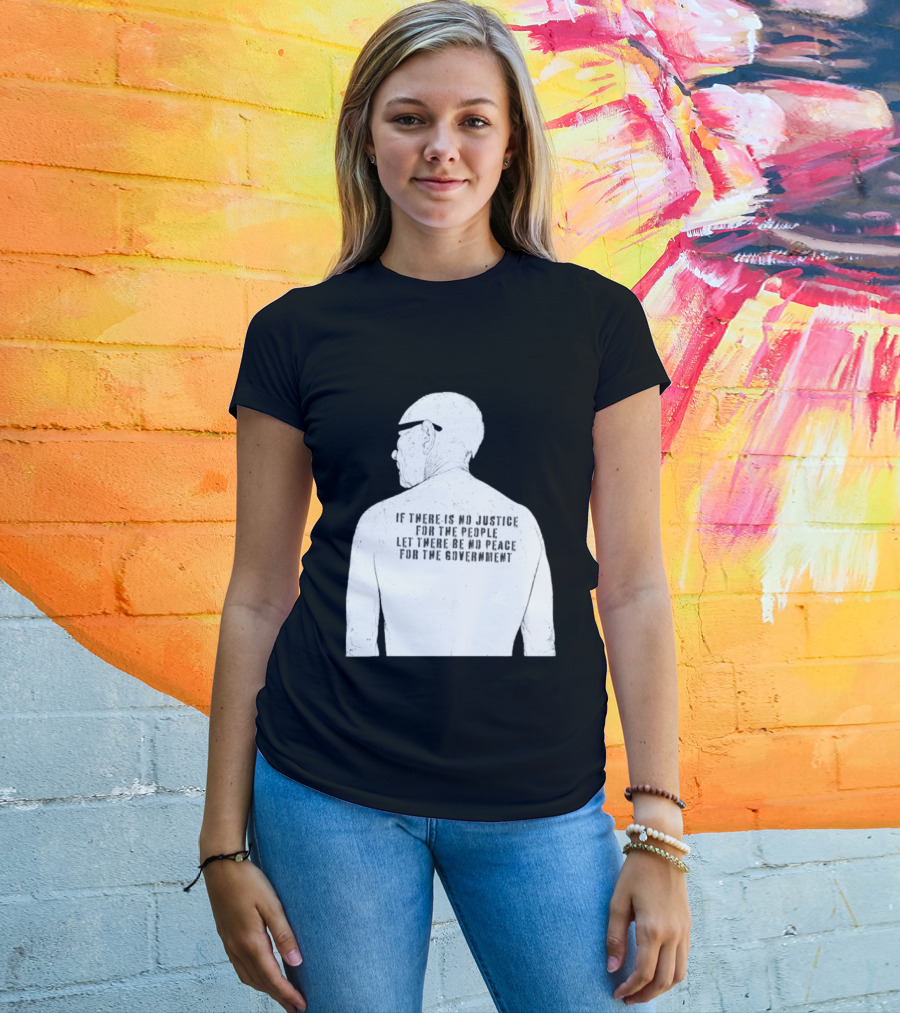Emiliano Zapata If There Is No Justice For The People Let There Be No Peace For The Government T-Shirt