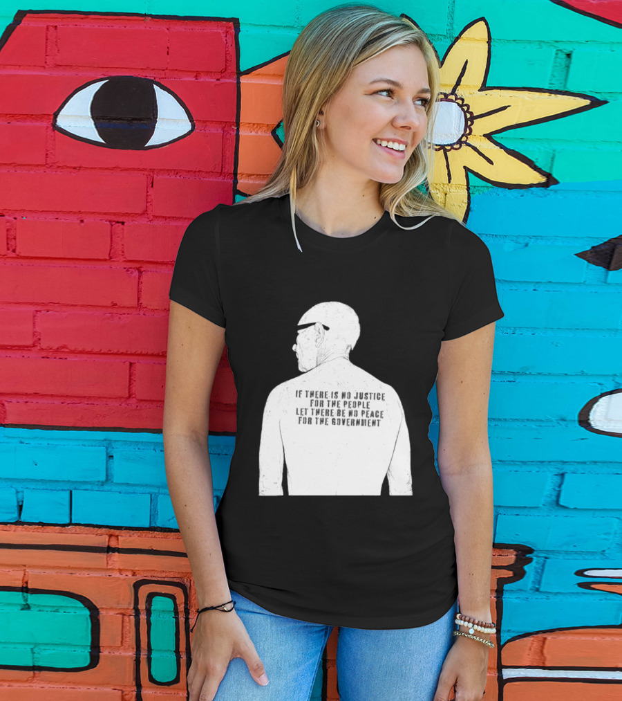 Emiliano Zapata If There Is No Justice For The People Let There Be No Peace For The Government T-Shirt