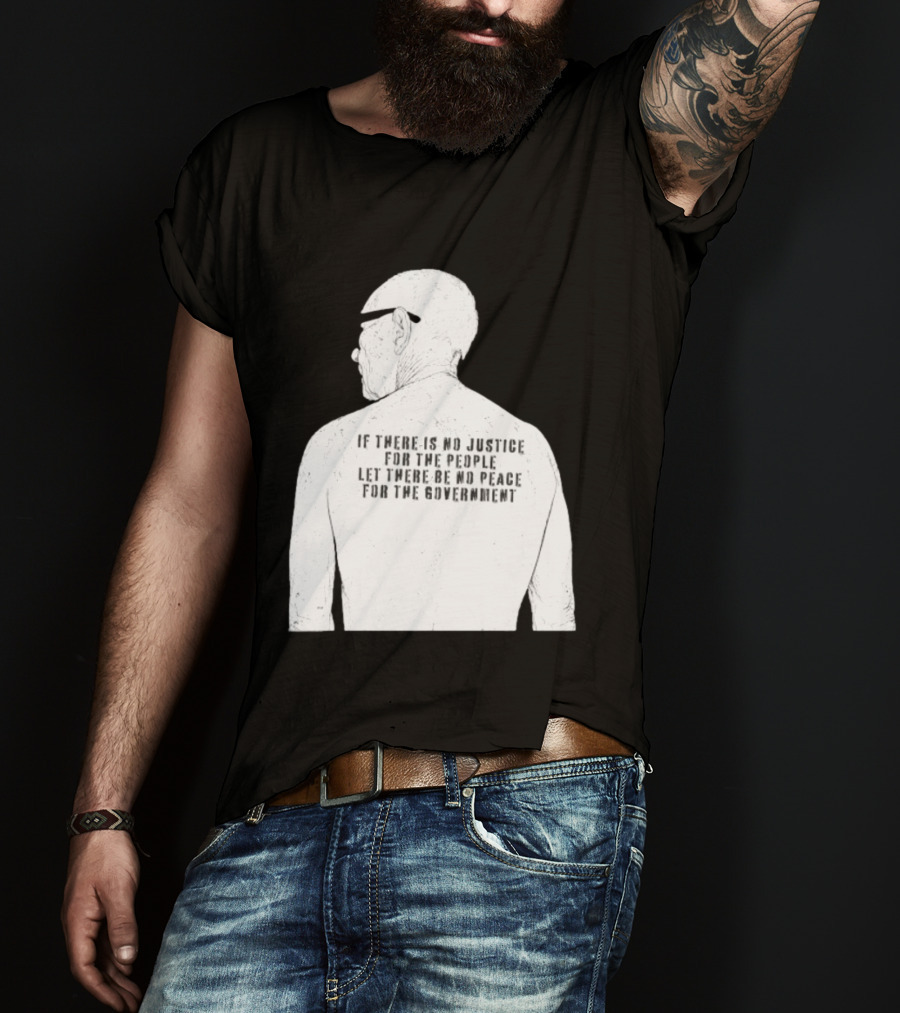 Emiliano Zapata If There Is No Justice For The People Let There Be No Peace For The Government T-Shirt