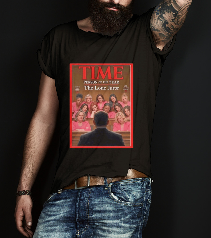 TIME Person Of The Year The Lone Juror Justice Lives In The Room One Cautious Matter T-Shirt